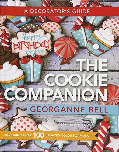 The Cookie Companion: A Decorator's Guide Georganne Bell
