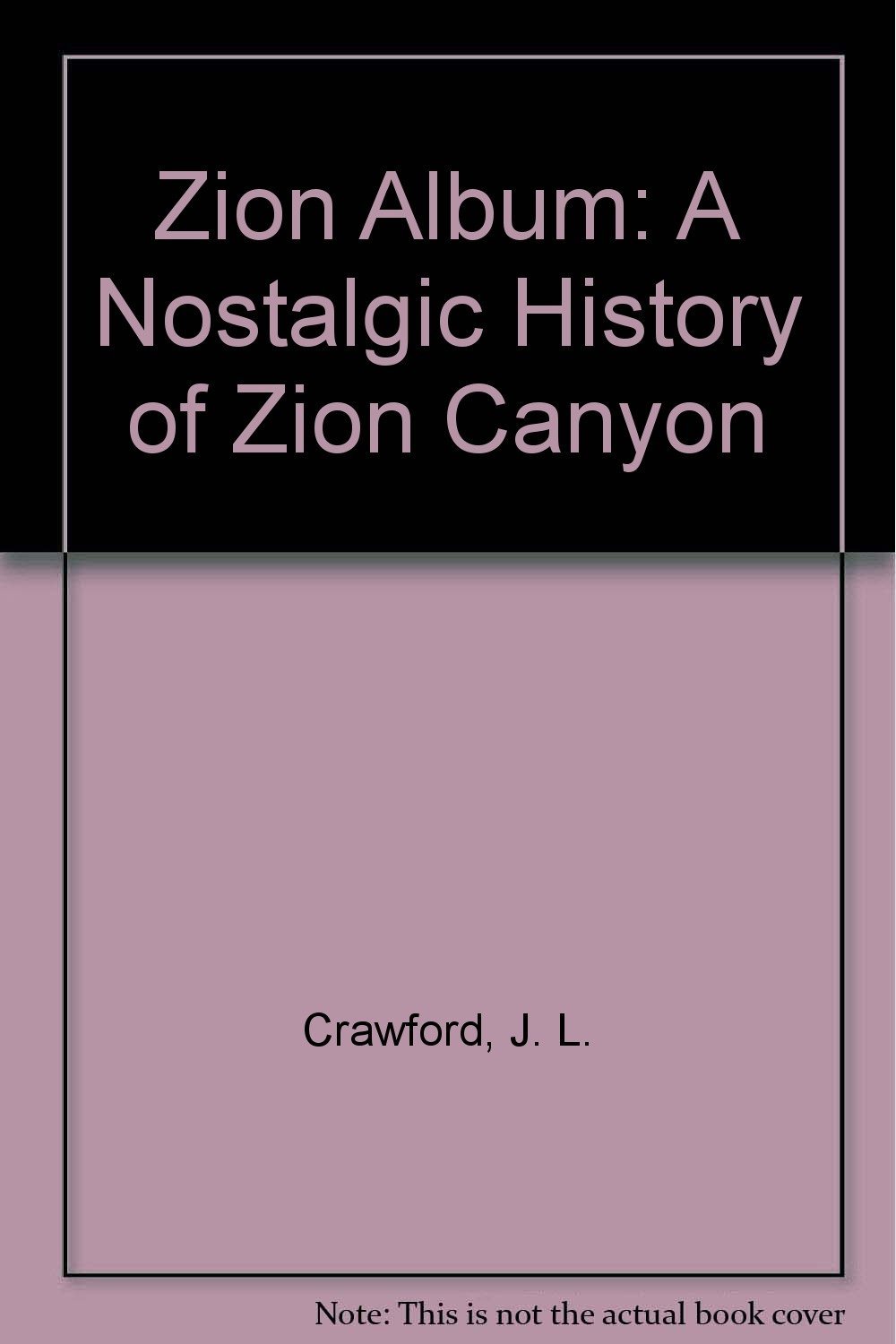 Zion Album: A Nostalgic History of Zion Canyon Crawford, J. L.