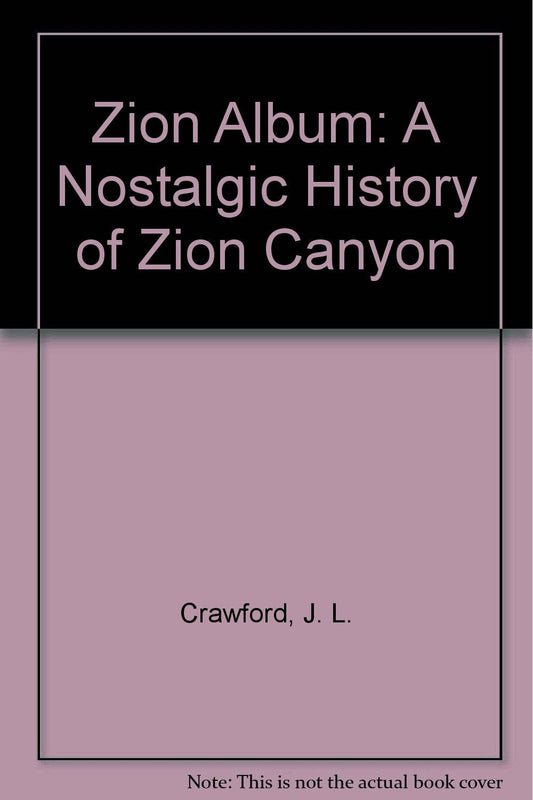 Zion Album: A Nostalgic History of Zion Canyon Crawford, J. L.