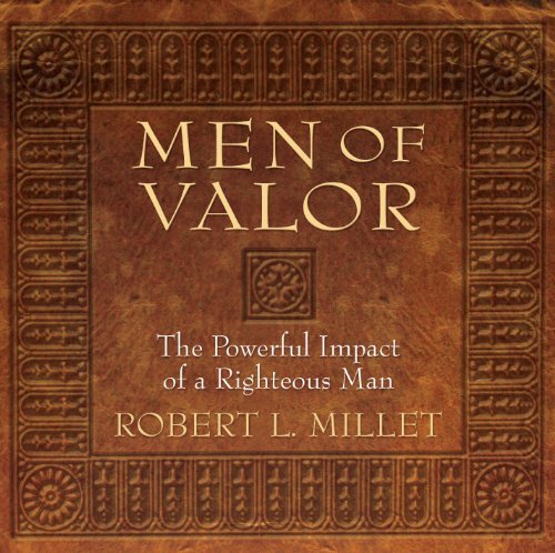 Men of Valor: The Powerful Impact of a Righteous Man [Audio CD] Robert L. Millet