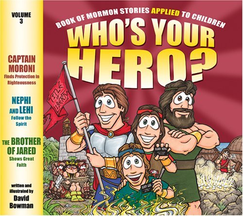 Who's Your Hero? Volume 3: Book of Mormon Stories Applied to Children David Bowm