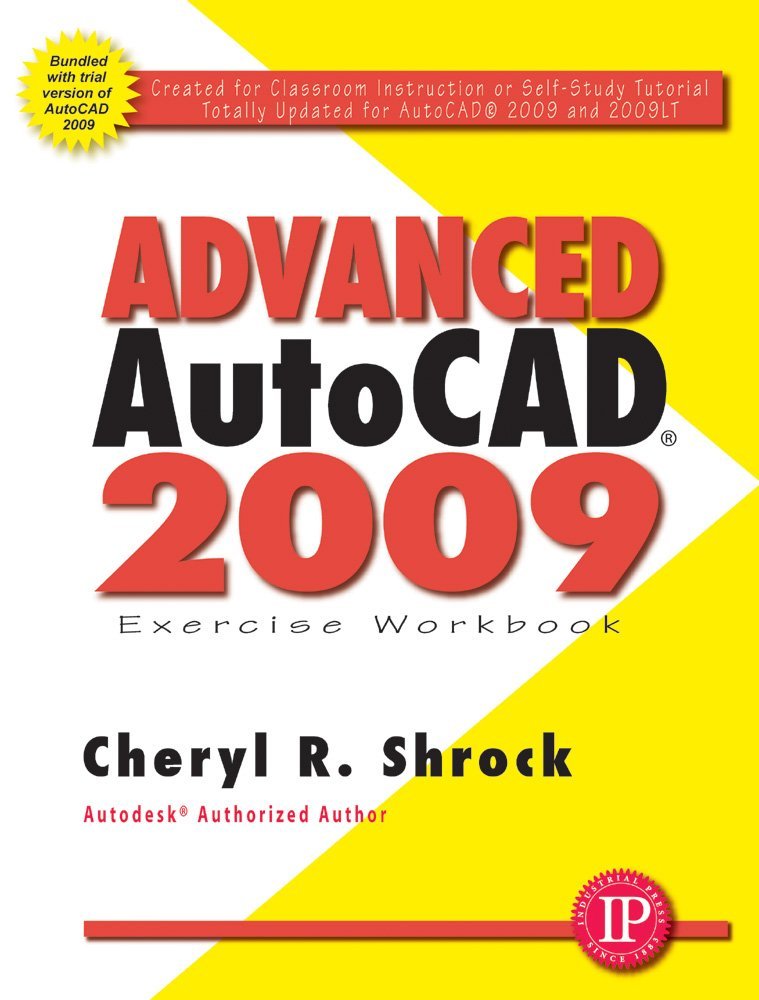 Advanced AutoCAD® 2009 Exercise Workbook Shrock, Cheryl R.