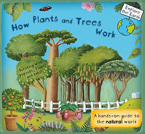 How Plants and Trees Work: A Hands-On Guide to the Natural World (Explore the Ea