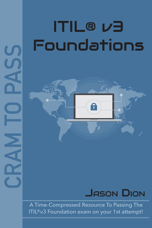 ITIL®v3 Foundations: A Time-Compressed Resource To Passing The ITIL®v3 Foundatio