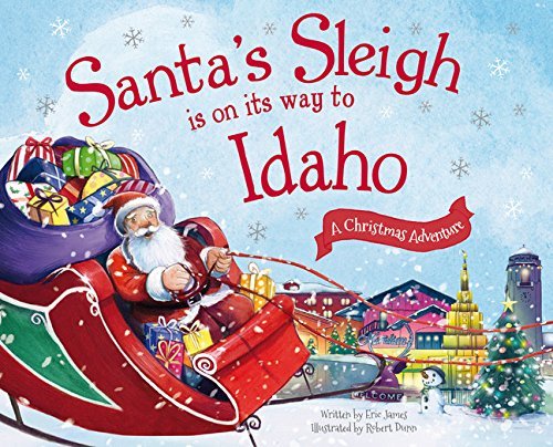 Santa's Sleigh Is on Its Way to Idaho: A Christmas Adventure James, Eric and Dun