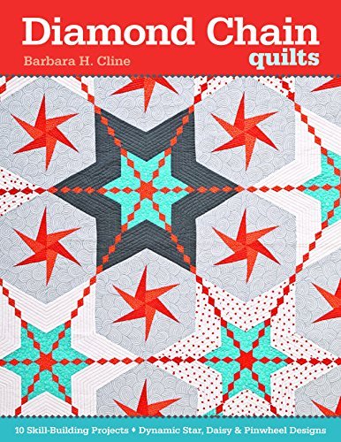 Diamond Chain Quilts: 10 Skill-Building Projects  Dynamic Star, Daisy & Pinwhee