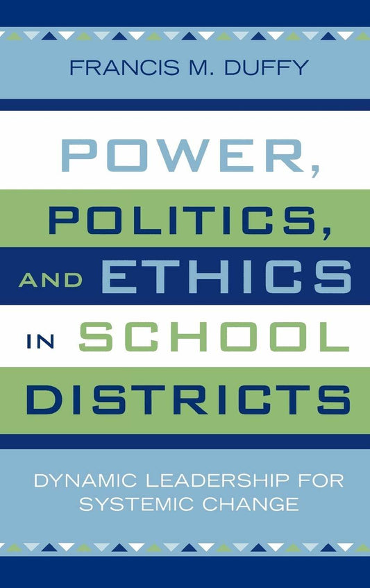 Power, Politics, and Ethics in School Districts: Dynamic Leadership for Systemic