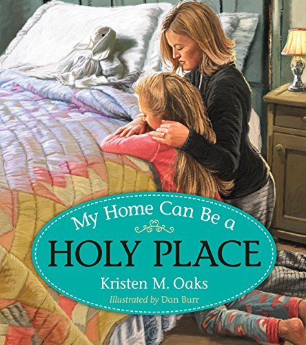 My Home Can Be A Holy Place [Hardcover] Kristin M. Oaks and Dan Burr