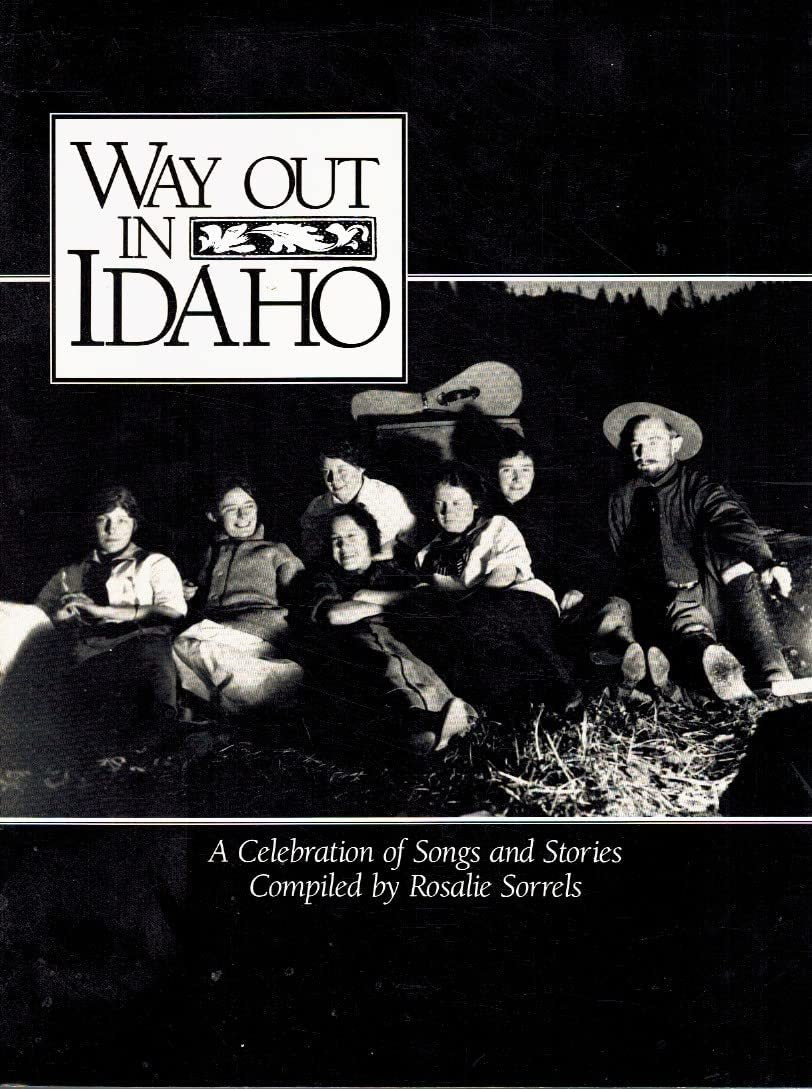 Way Out in Idaho: A Celebration of Songs and Stories Sorrels, Rosalie