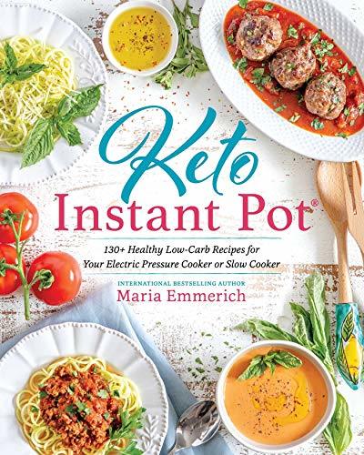 Keto Instant Pot: 130+ Healthy Low-Carb Recipes for Your Electric Pressure Cooke
