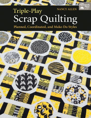 Triple-Play Scrap Quilting: Planned, Coordinated, and Make-Do Styles Allen, Nanc