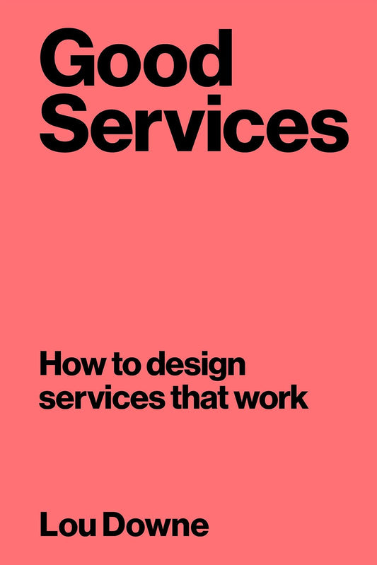 Good Services: How to Design Services that Work [Paperback] Downe, Louise