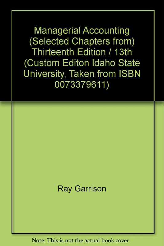 Managerial Accounting (Selected Chapters from) Thirteenth Edition / 13th (Custom