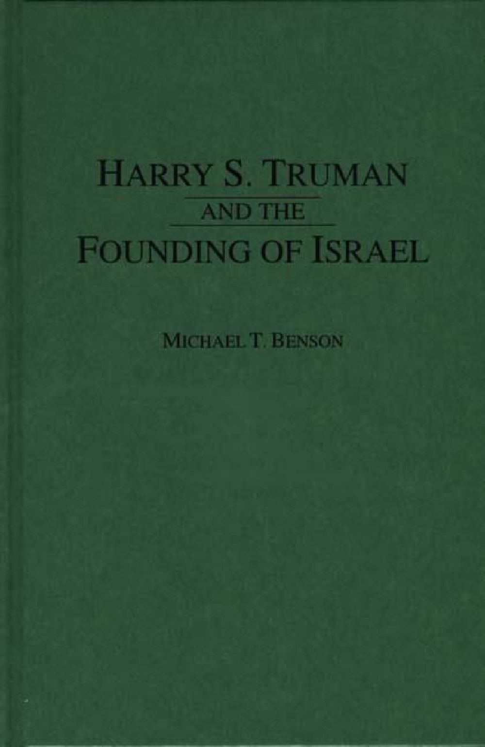 Harry S. Truman and the Founding of Israel Benson, Michael T.