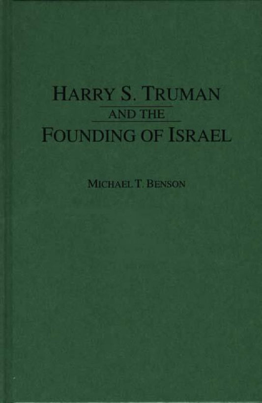Harry S. Truman and the Founding of Israel Benson, Michael T.