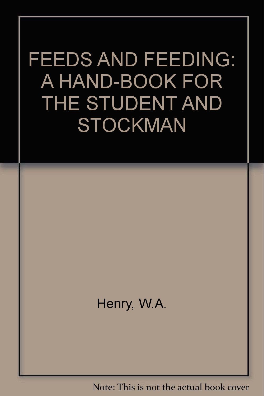 Feeds and Feeding: A Hand-Book for the Student and Stockman [Hardcover] W. A. He