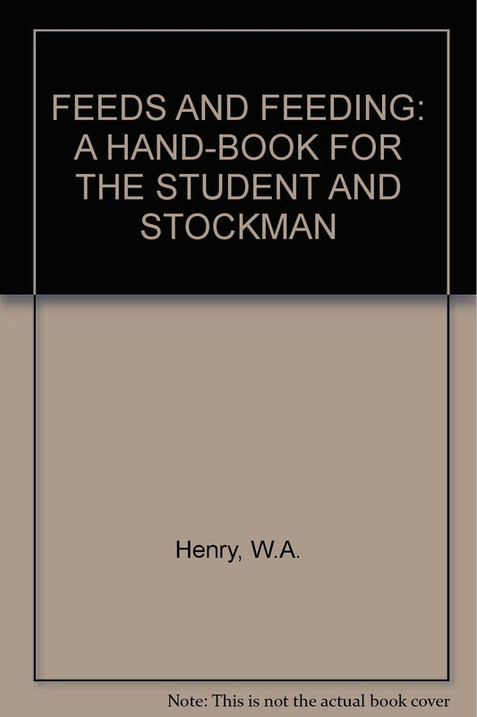 Feeds and Feeding: A Hand-Book for the Student and Stockman [Hardcover] W. A. He