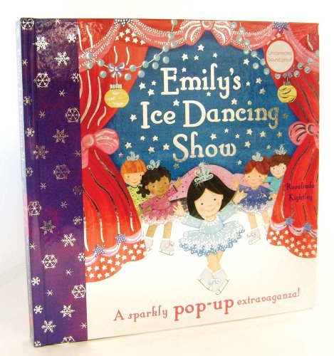 Emily's Ice Dancing Show: A Sparkly Pop-up Extravaganza! Kightley, Rosalinda and