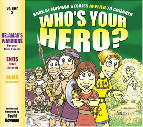 Who's Your Hero? Vol. 2: Book of Mormon Stories Applied to Children David Bowman