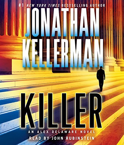 Killer: An Alex Delaware Novel Kellerman, Jonathan and Rubinstein, John