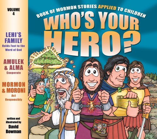 Who's Your Hero? Vol. 4: Book of Mormon Stories Applied to Children David Bowman