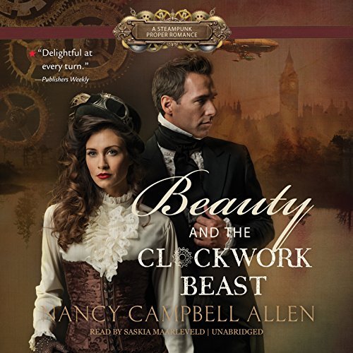 Beauty and the Clockwork Beast (Steampunk Proper Romances, Book 1) [Audio CD] Na