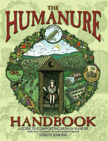 The Humanure Handbook: A Guide to Composting Human Manure, 2nd edition Joseph Je