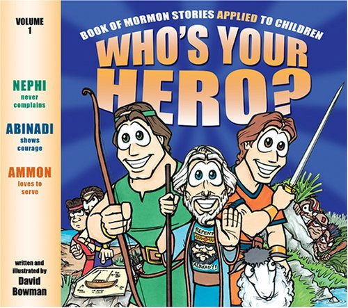 Who's Your Hero?: Book of Mormon Stories Applied to Children David Bowman