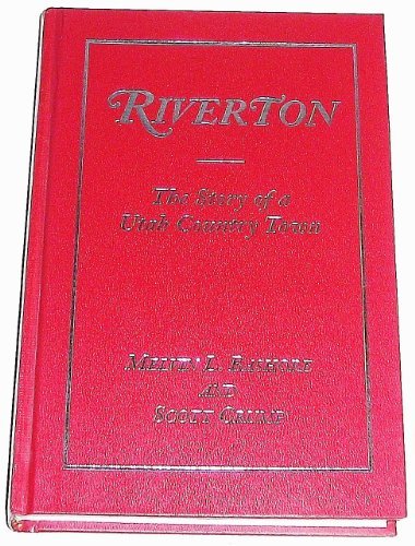 RIVERTON - The Story of a Utah Country Town [Hardcover] Melvin L.; Scott Crump B