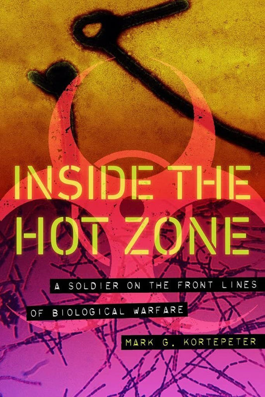 Inside the Hot Zone: A Soldier on the Front Lines of Biological Warfare [Hardcov