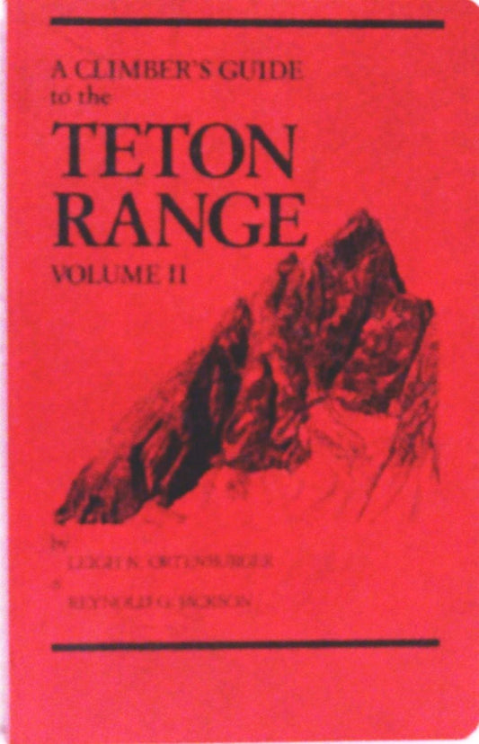 Climbers Guide To the Teton Range Volume 2 Condens [Unknown Binding] Ortenburger