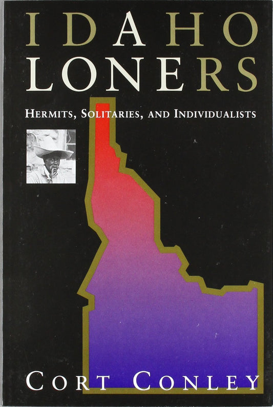 Idaho loners : hermits, solitaries, and individualists [Paperback] Conley, Cort