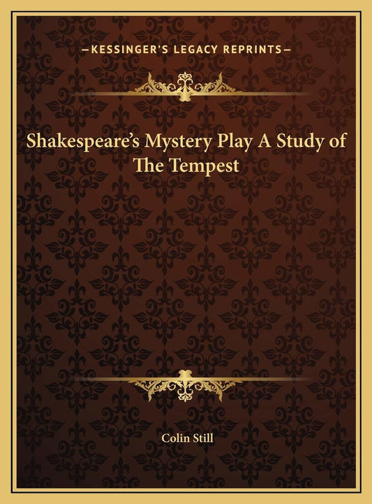 Shakespeare's Mystery Play A Study of The Tempest [Hardcover] Still, Colin