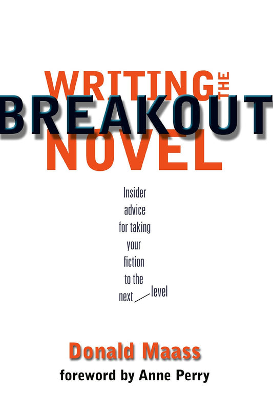 Writing the Breakout Novel: Insider Advice for Taking Your Fiction to the Next L