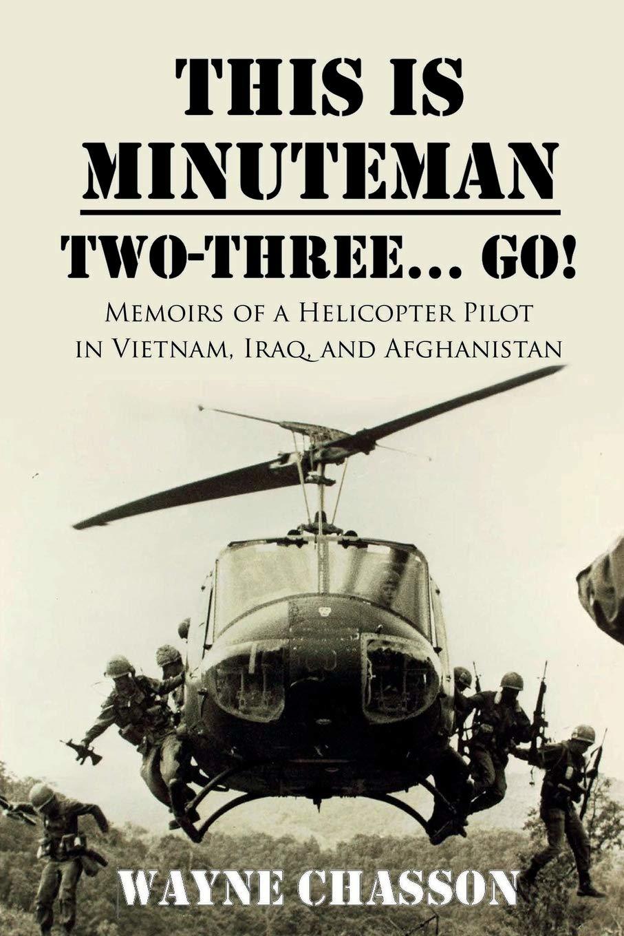 This is Minuteman: Two-Three... Go!: Memoirs of a Helicopter Pilot in Vietnam, I