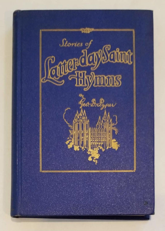 Stories of Latter-day Saint Hymns: Their Authors and Composers. By Pyper, George