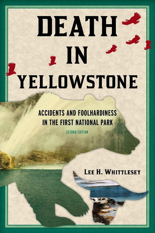 Death in Yellowstone: Accidents and Foolhardiness in the First National Park, 2n