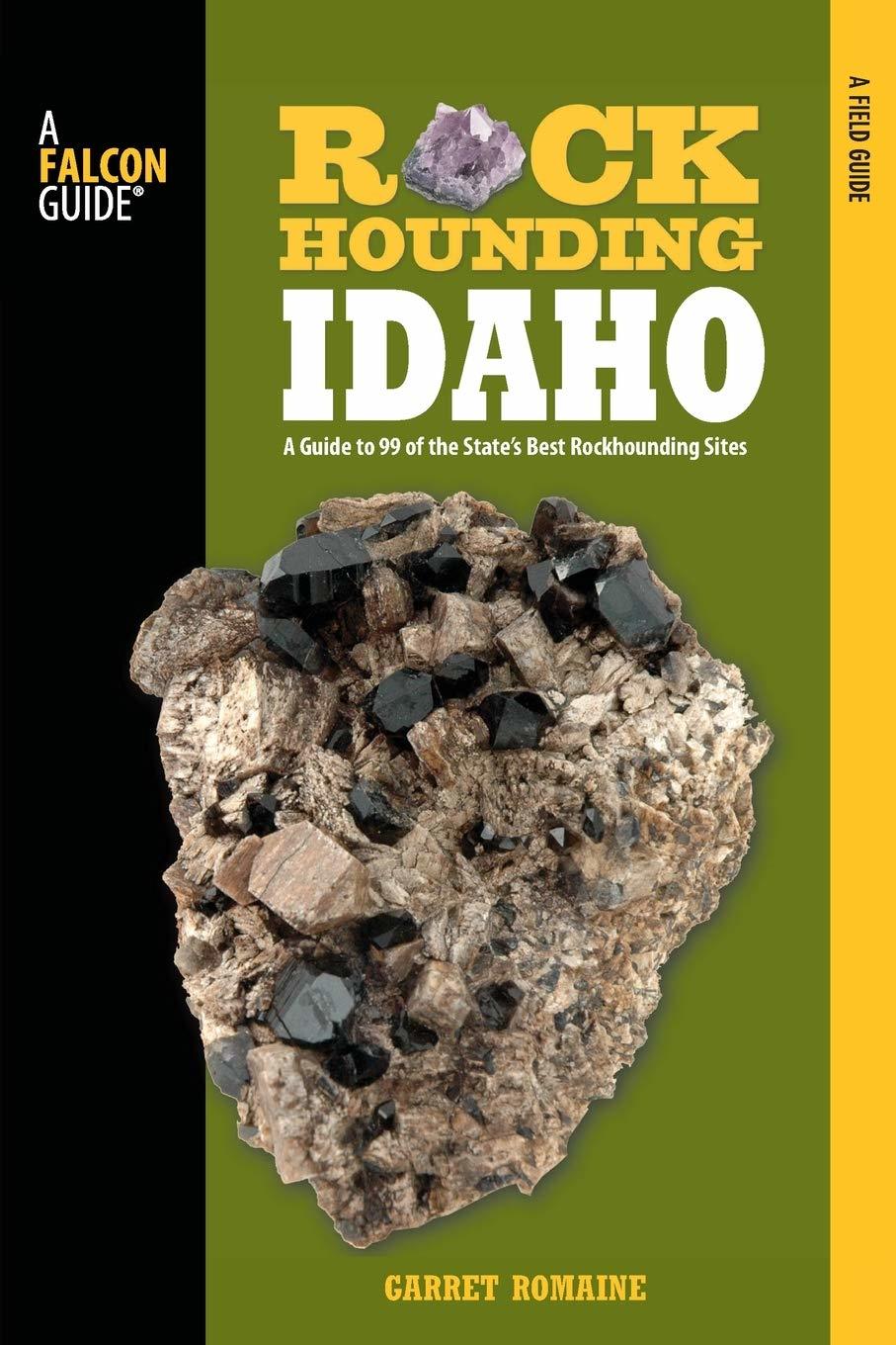 Rockhounding Idaho: A Guide To 99 Of The State's Best Rockhounding Sites (Rockho