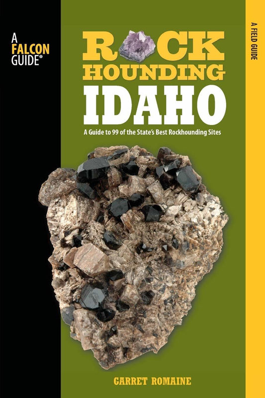 Rockhounding Idaho: A Guide To 99 Of The State's Best Rockhounding Sites (Rockho