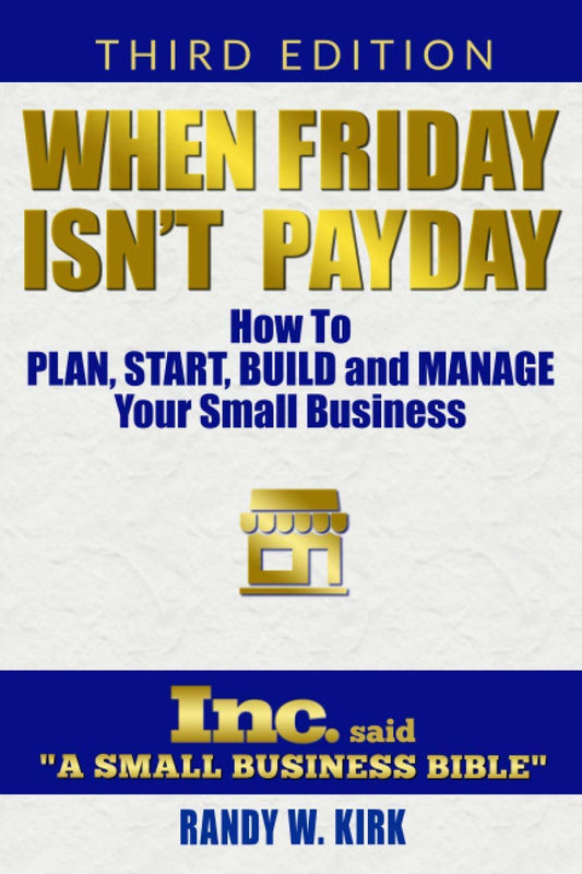 When Friday Isn't Payday: How to Plan Start Build and Manage Your Small Business