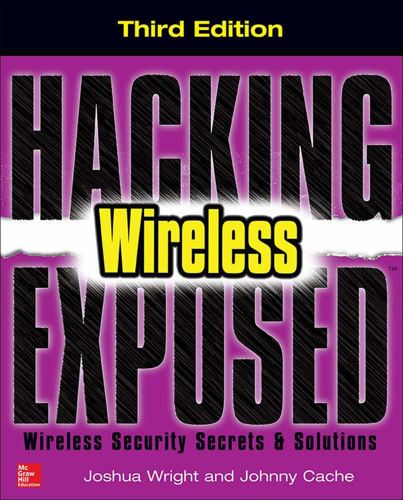 Hacking Exposed Wireless, Third Edition: Wireless Security Secrets & Solutions [