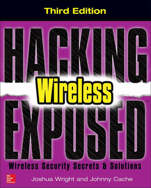 Hacking Exposed Wireless, Third Edition: Wireless Security Secrets & Solutions [