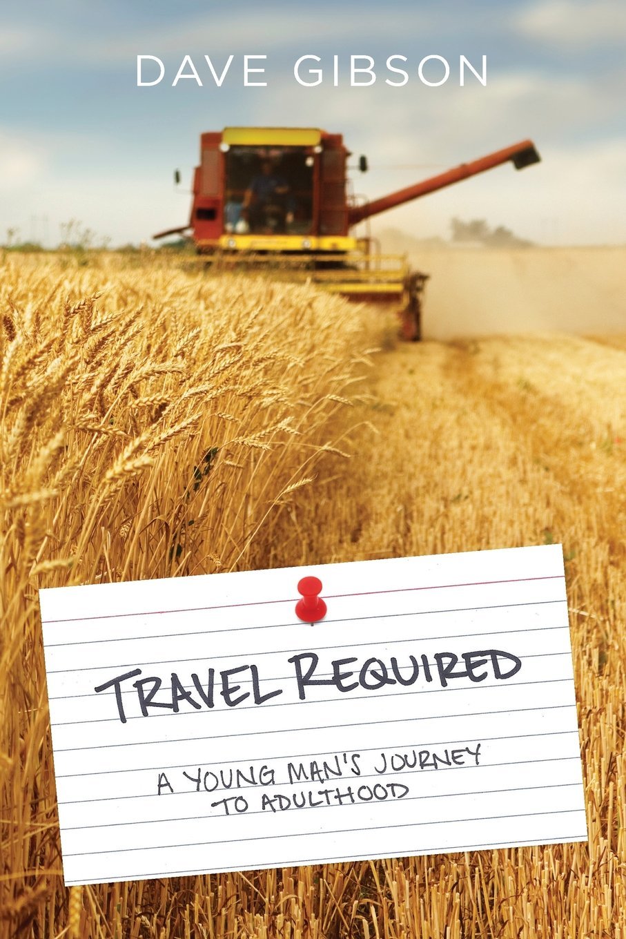 Travel Required: A Young Man's Journey to Adulthood Gibson, Dave