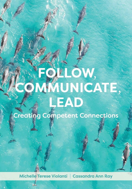Follow, Communicate, Lead: Creating Competent Connections [Paperback] Violanti,