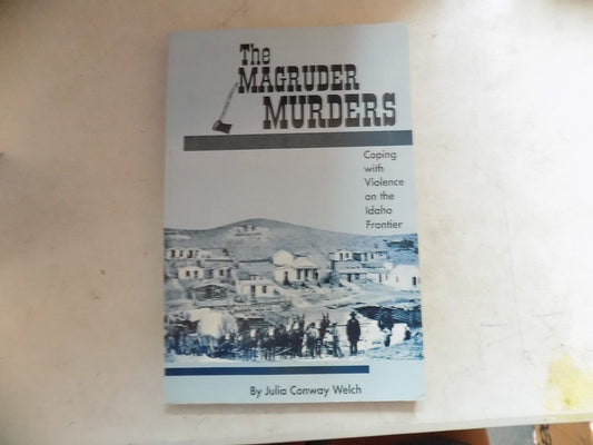The Magruder Murders: Coping With Violence on the Idaho Frontier Welch, Julia Co