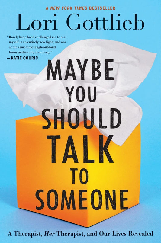 Maybe You Should Talk To Someone: A Therapist, HER Therapist, and Our Lives Reve