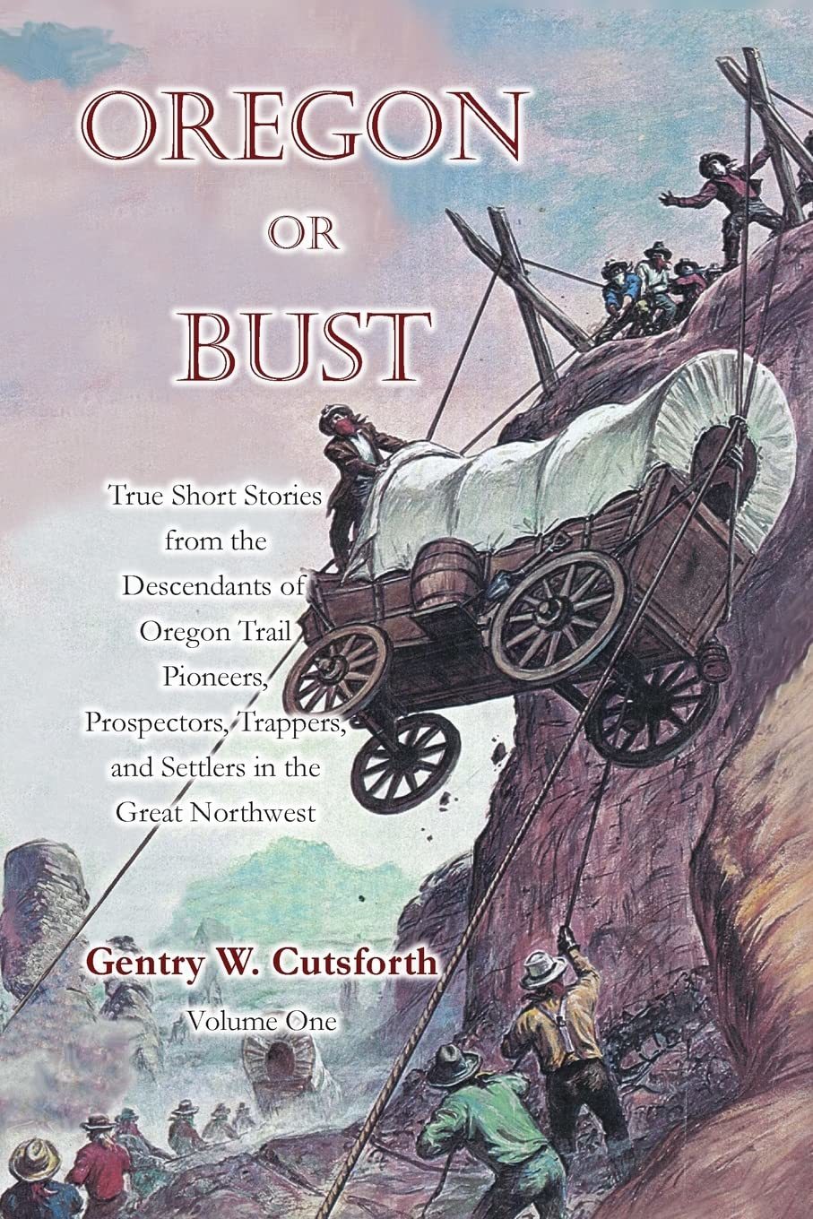Oregon or Bust (Volume 1): True Stories from the Descendants of Oregon Trail Pio
