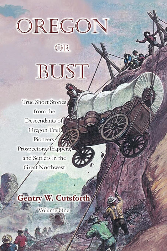 Oregon or Bust (Volume 1): True Stories from the Descendants of Oregon Trail Pio