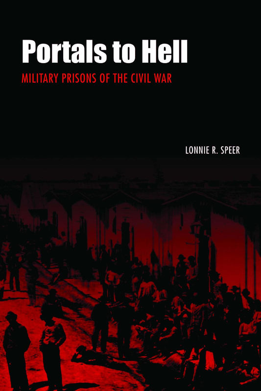 Portals to Hell: Military Prisons of the Civil War [Paperback] Speer, Lonnie R.