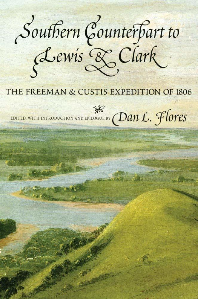 Southern Counterpart to Lewis and Clark: The Freeman and Custis Expedition of 18